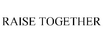 RAISE TOGETHER