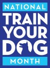 NATIONAL TRAIN YOUR DOG MONTH