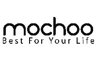 MOCHOO BEST FOR YOUR LIFE