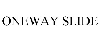 ONEWAY SLIDE