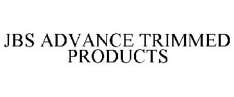 JBS ADVANCE TRIMMED PRODUCTS