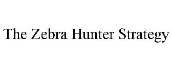 THE ZEBRA HUNTER STRATEGY