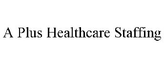 A PLUS HEALTHCARE STAFFING
