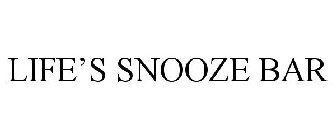 LIFE'S SNOOZE BAR