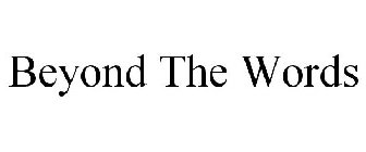 BEYOND THE WORDS