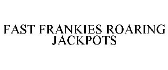 FAST FRANKIES ROARING JACKPOTS