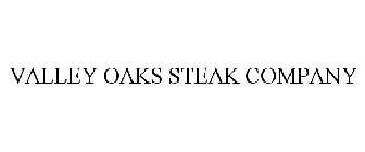 VALLEY OAKS STEAK COMPANY