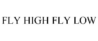FLY HIGH FLY LOW