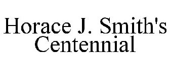 HORACE J. SMITH'S CENTENNIAL