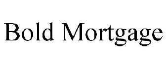 BOLD MORTGAGE