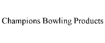 CHAMPIONS BOWLING PRODUCTS