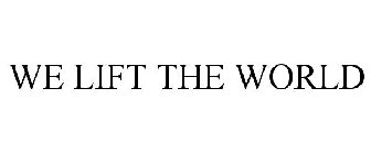 WE LIFT THE WORLD