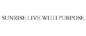SUNRISE LIVE WITH PURPOSE