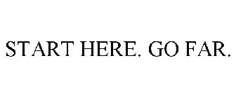 START HERE. GO FAR.