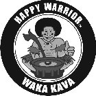 HAPPY WARRIOR WAKA KAVA