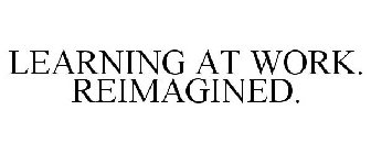 LEARNING AT WORK. REIMAGINED.