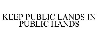 KEEP PUBLIC LANDS IN PUBLIC HANDS