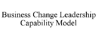 BUSINESS CHANGE LEADERSHIP CAPABILITY MODEL