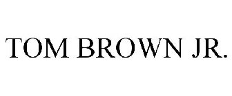 TOM BROWN JR.