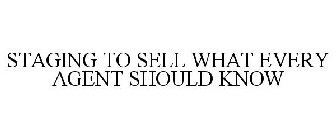 STAGING TO SELL WHAT EVERY AGENT SHOULD KNOW