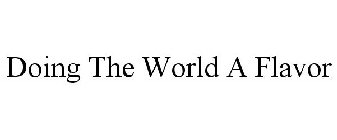 DOING THE WORLD A FLAVOR