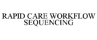 RAPID CARE WORKFLOW SEQUENCING