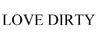 LOVE DIRTY