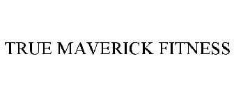 TRUE MAVERICK FITNESS