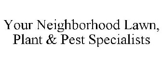YOUR NEIGHBORHOOD LAWN, PLANT & PEST SPECIALISTS