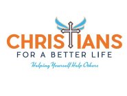 CHRISTIANS FOR A BETTER LIFE HELPING YOURSELF HELP OTHERS