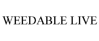WEEDABLE LIVE