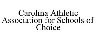 CAROLINA ATHLETIC ASSOCIATION FOR SCHOOLS OF CHOICE