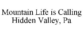 MOUNTAIN LIFE IS CALLING HIDDEN VALLEY,PA