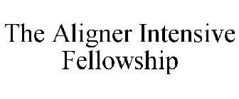 THE ALIGNER INTENSIVE FELLOWSHIP