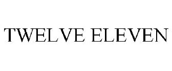 TWELVE ELEVEN