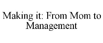 MAKING IT: FROM MOM TO MANAGEMENT