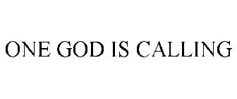 ONE GOD IS CALLING
