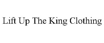 LIFT UP THE KING CLOTHING