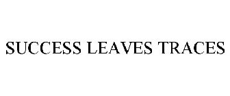 SUCCESS LEAVES TRACES
