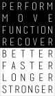 PERFORM MOVE FUNCTION RECOVER BETTER FASTER LONGER STRONGER