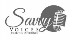 SAVVY VOICES HEAR THE DIFFERENCE