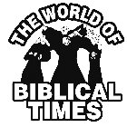 THE WORLD OF BIBLICAL TIMES