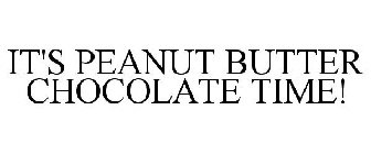 IT'S PEANUT BUTTER CHOCOLATE TIME!