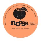 PEACH NOOSA FINEST YOGHURT ALL NATURAL INGREDIENTS. GLUTEN FREE. PROBIOTIC. FROM HAPPY COWS NEVER TREATED WITH RBGH* AUSSIE CULTURE* COLORADO FRESHNGREDIENTS. GLUTEN FREE. PROBIOTIC. FROM HAPPY COWS N