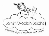 DANISH WOOLEN DELIGHT IMPORTING ORGANICWOOLENS+ FROM EUROPE