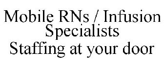 MOBILE RNS / INFUSION SPECIALISTS STAFFING AT YOUR DOOR