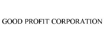 GOOD PROFIT CORPORATION