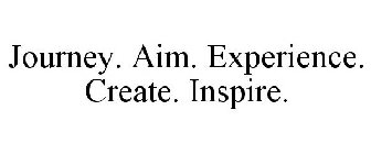 JOURNEY. AIM. EXPERIENCE. CREATE. INSPIRE.
