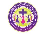 WOMEN EMPOWERING WOMEN RENEW.REFRESH.RESTORE