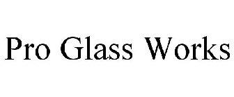 PRO GLASS WORKS